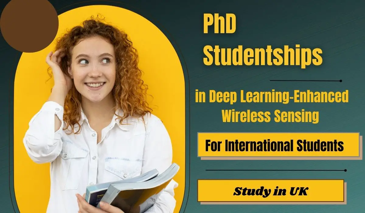 Read more about the article PhD Studentships in Deep Learning-Enhanced Wireless Sensing for International Students in UK